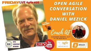 Open Agile Conversation with Daniel MezickDare Real Agile | FLA#26