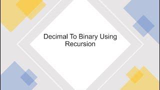 Decimal To Binary using recursion  (Part 8)