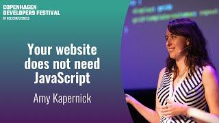 Your website does not need JavaScript - Amy Kapernick - Copenhagen DevFest 2023