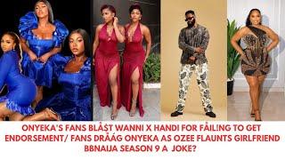 ONYEKA'S FANS BLÅ$T WANNI X HANDI/  FANS DRÅÁG ONYEKA AS OZEE FLAUNTS GIRLFRIEND/BBN SEASON 9 A JOKE