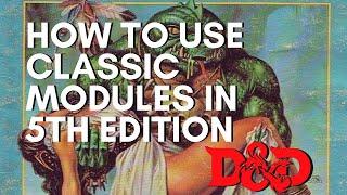 How to Use Classic Modules/Adventures in 5th Edition D&D | Dungeons & Dragons 5e | Dungeon Class