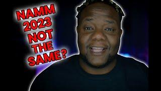 NAMM 2023 IS NOT THE SAME!!  WHAT HAPPENED?