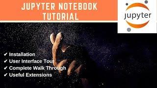 Jupyter Notebook | Installation, User Interface Tour, Complete Walkthrough