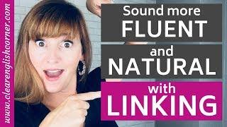 Sound more FLUENT and NATURAL with LINKING: How to Connect Words in Spoken English