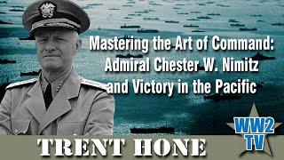 Mastering the Art of Command: Admiral Chester W. Nimitz and Victory in the Pacific