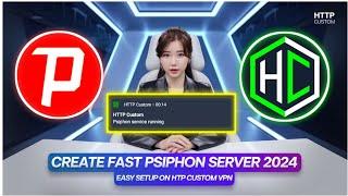 How to Create a Fast Psiphon Server 2024 and Use It on HTTP Custom VPN