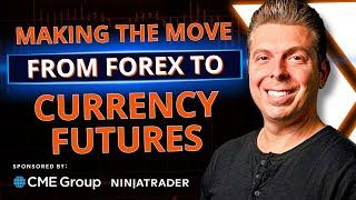 Making the Move from Forex to Currency Futures!