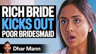 Rich Bride KICKS OUT Poor BRIDESMAID | Dhar Mann