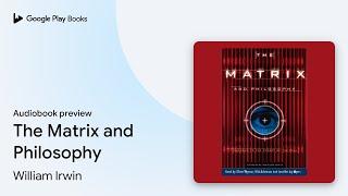 The Matrix and Philosophy by William Irwin · Audiobook preview