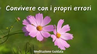 Come Convivere con i Propri Errori - Meditazione Guidata