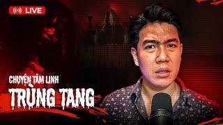  MAU MAU VÀO NGHE CHÚ 3 DUY KỂ CHUYỆN TÂM LINH | TRÙNG TANG 