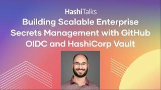 Building Scalable Enterprise Secrets Management with GitHub OIDC and HashiCorp Vault