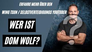 Wer ist Dom Wolf? Erfahre mehr über den WING CHUN/WING TSUN und SELBSTVERTEIDIGUNGS YouTuber