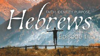 Hebrews: Living in the New Covenant Reality: Episode 1