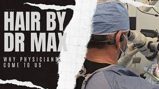 See Why Physicians Come to Dr. Max for Their Hair Restoration Needs!