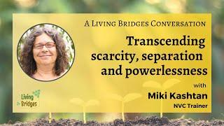 Miki Kashtan on Transcending Scarcity, Separation and Powerlessness | A Living Bridges Conversation