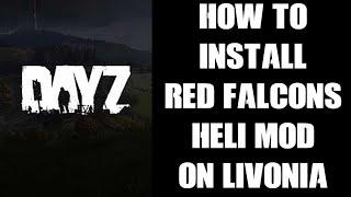 How To Install Red Falcon's Flight System Heliz DayZ Mod On Livonia, Fully Working Helicopters XML