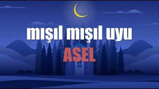 MIŞIL MIŞIL UYU ASEL - Ninni Su -   (İsme özel ninni)