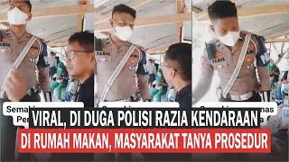 VIRAL, DI DUGA POLISI RAZIA KENDARAAN DI RUMAH MAKAN, PENGUNJUNG MENOLAK