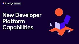 Explore the New Docusign Developer Platform Capabilities