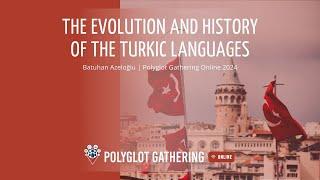 The Evolution and History of the Turkic Languages - Batuhan Azeloğlu | PGO 2024