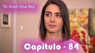 Te Amé Una Vez Capítulo 84 (Doblado en Español)