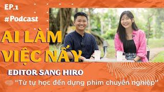 Nghề Editor | Từ tự học đến dựng phim chuyên nghiệp | Ai làm việc nấy | EP1