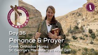 Day 36: Penance & Prayer | Greek Orthodox: St. George's Monastery in Wadi Qelt | Pilgrimage of Grace