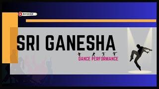 SRI GANESHA DANCE PERFORMENCE | UNIVERSE DANCE COMPANY