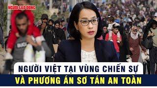 Việt Nam khẩn trương lên kế hoạch đưa công dân rời Israel, Iran | Tin tức