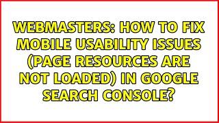 How to fix Mobile Usability Issues (page resources are not loaded) in Google Search Console?