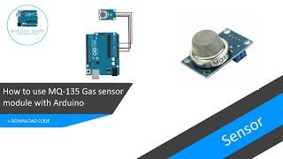 How to use MQ-135 Gas sensor module with Arduino - Tutorial + DOWNLOAD CODE