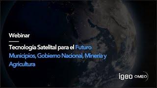 Tecnología Satelital para el Futuro | Municipios, Gobierno Nacional, Minería y Agricultura