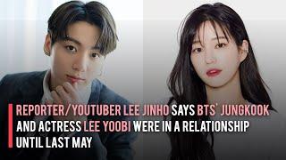 Reporter/Youtuber Lee Jinho Says BTS' Jungkook and Actress Lee Yoobi were in a Relationship