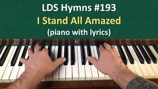 (#193) I Stand All Amazed (LDS Hymns - piano with lyrics)