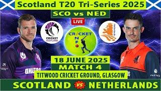 Scotland vs Netherlands | SCO vs NED Live | 4th Match of Scotland T20 Tri-Series 2025 | NED vs SCO