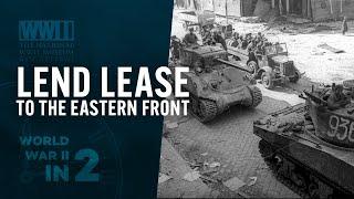 Lend Lease to the Eastern Front | WWII In 2