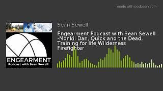 Engearment Podcast with Sean Sewell -Monkii Dan, Quick and the Dead, Training for life,Wilderness Fi