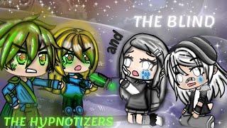 The HYPNOTIZERS and The BLIND⌛ | glmm | hypnosis