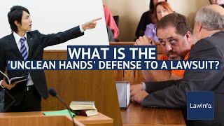 What Is the 'Unclean Hands' Defense to a Lawsuit? | LawInfo