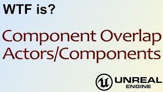 WTF Is? Component Overlap Actors/Components in Unreal Engine 4 ( UE4 )