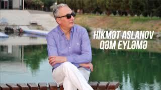 Hikmət Aslanov - Qəm Eyləmə