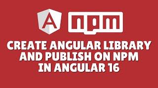 How to create angular library and publish on npm?