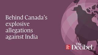 Behind Canada’s explosive allegations against India