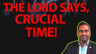 The Lord Says, It's a Crucial Time! Prophetic Word!!