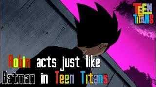 Robin acts just like Batman in Teen Titans