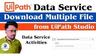 Download Multiple Files from Record Field UiPath Data Service