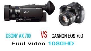 sony ax700 video VS canon eos 70D video HD 1080