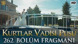 Kurtlar Vadisi Pusu 262. Bölüm Fragmanı