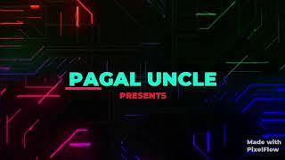 Pagal Uncle Intro. Teaser #ComingSoon...